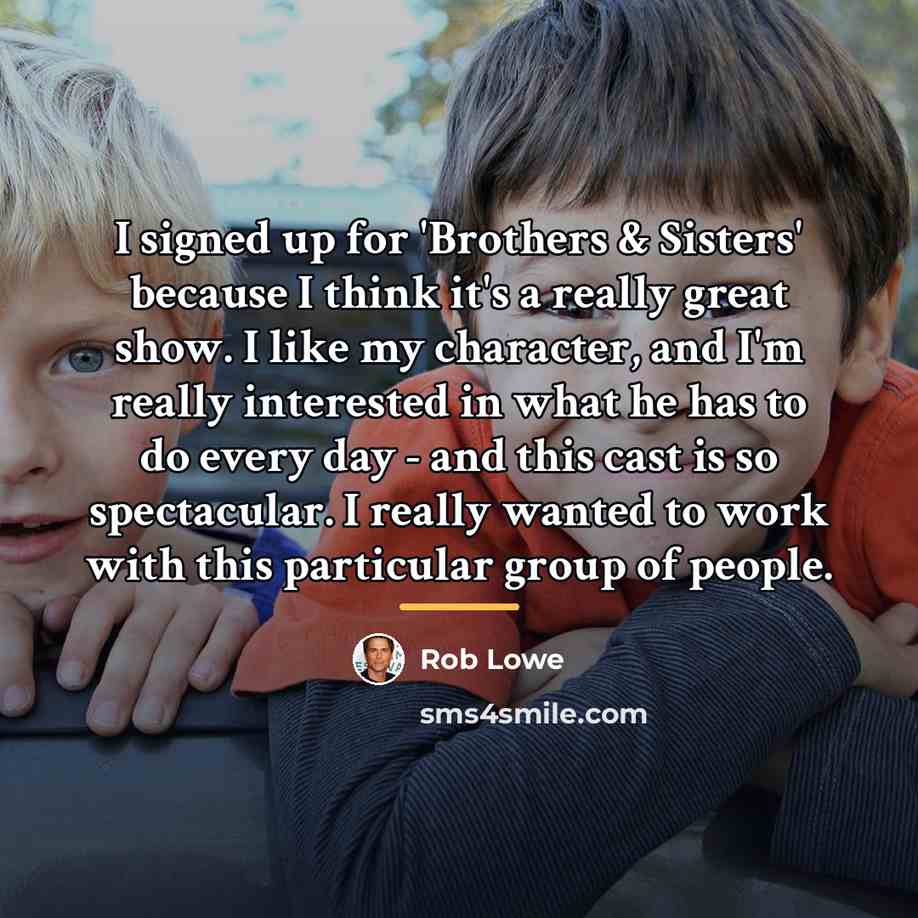 “I signed up for 'Brothers & Sisters' because I think…” quote by Rob Lowe