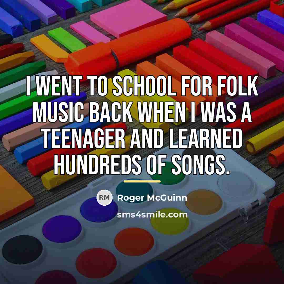 “I went to school for folk music back when I…” quote by Roger McGuinn
