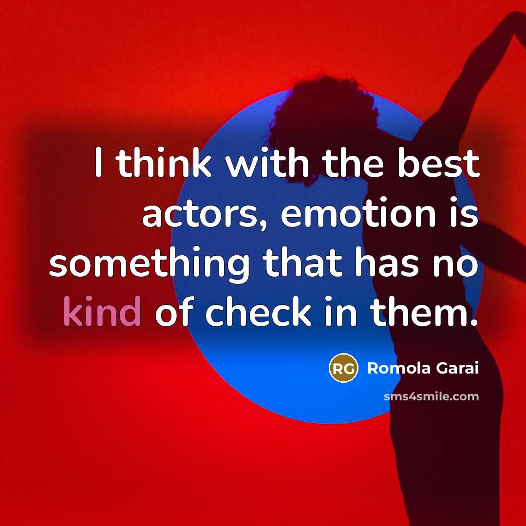 “I think with the best actors, emotion is something that has no kind of check in them.” quote by Romola Garai
