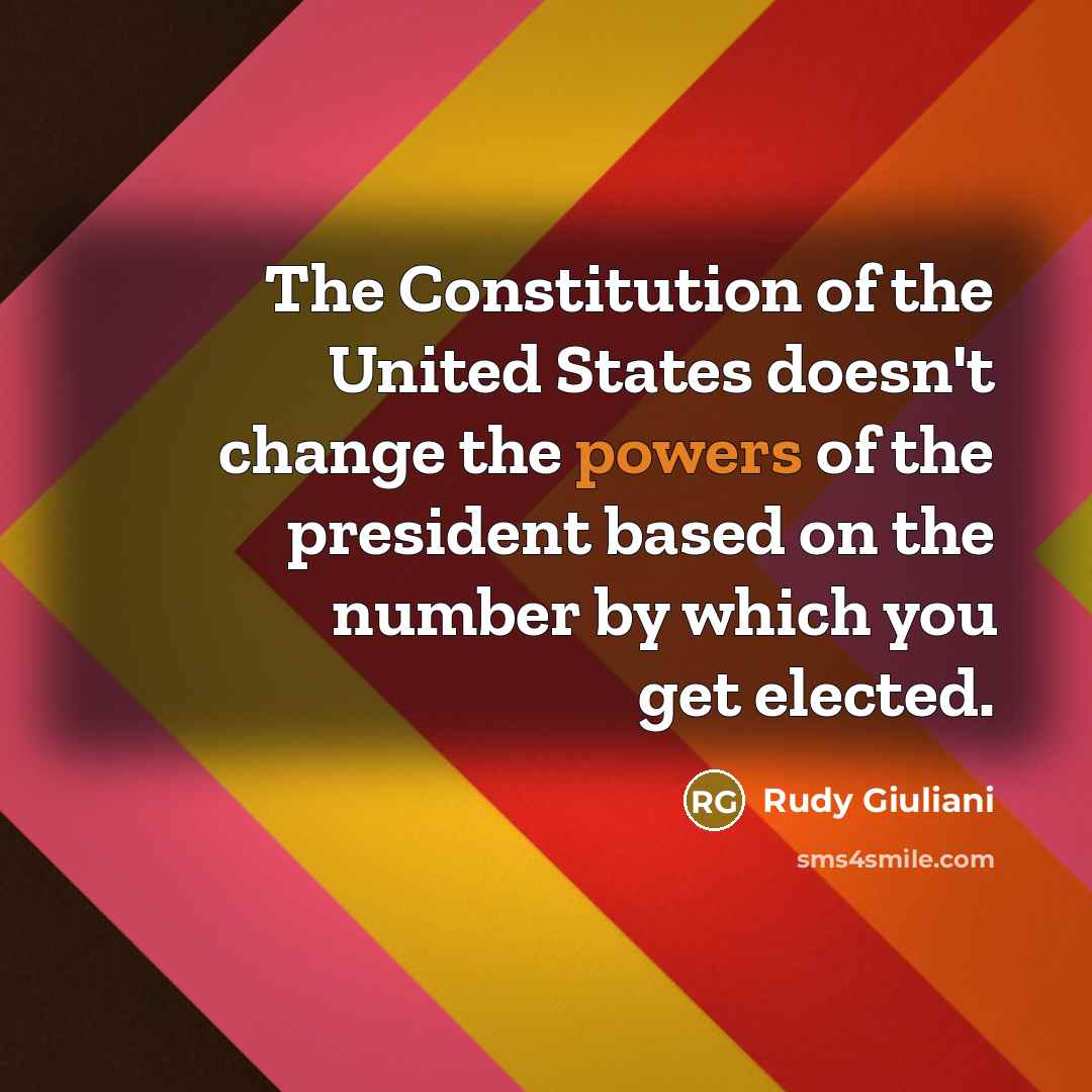 “The Constitution of the United States doesn't change the powers…” quote by Rudy Giuliani