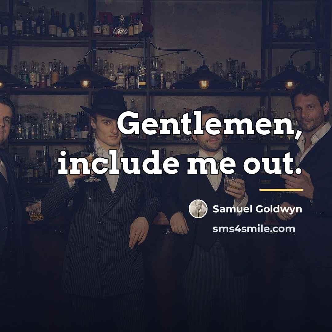 “Gentlemen, include me out.…” quote by Samuel Goldwyn