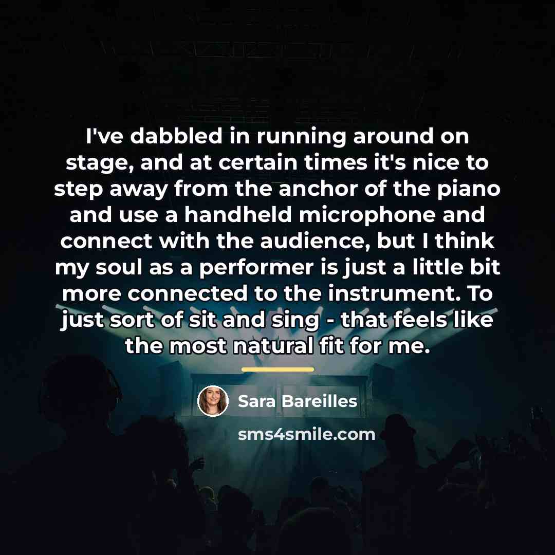 “I've dabbled in running around on stage, and at certain…” quote by Sara Bareilles