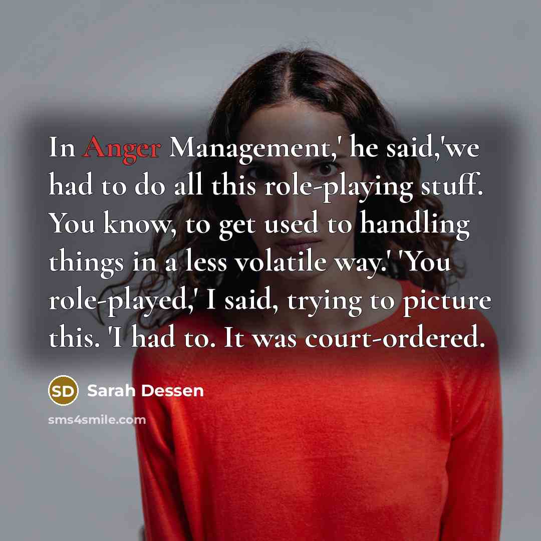“In Anger Management,' he said,'we had to do all this…” quote by Sarah Dessen
