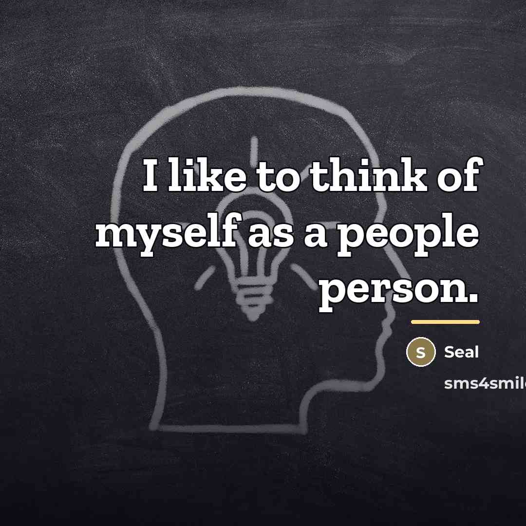 “I like to think of myself as a people person.…” quote by Seal