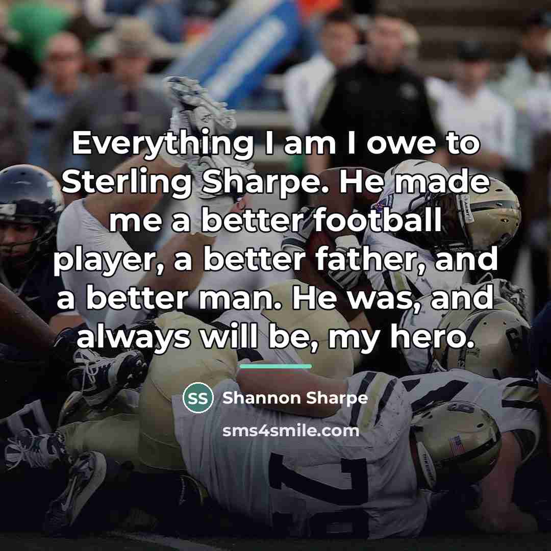 “Everything I am I owe to Sterling Sharpe. He made…” quote by Shannon Sharpe