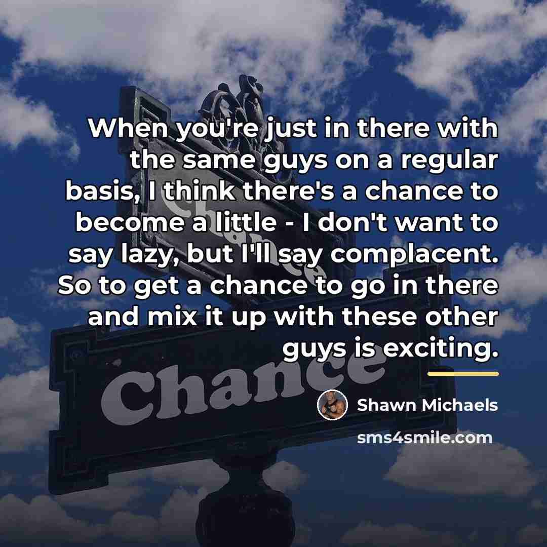 “When you're just in there with the same guys on…” quote by Shawn Michaels
