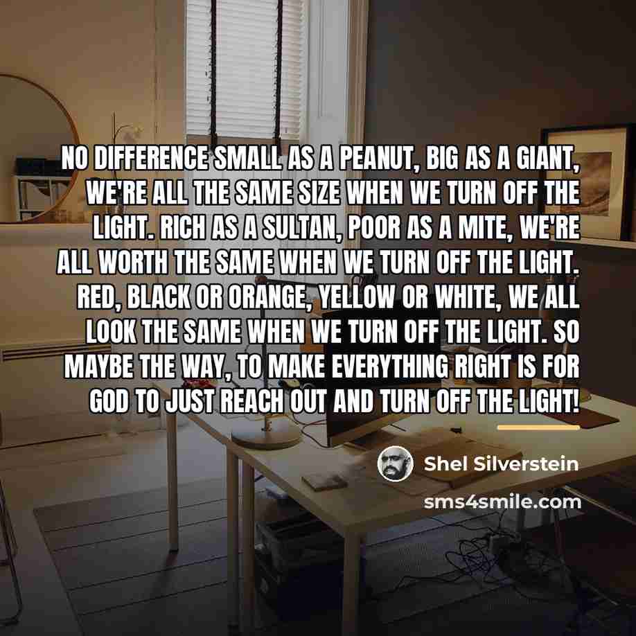 “No Difference Small as a peanut, Big as a giant,…” quote by Shel Silverstein
