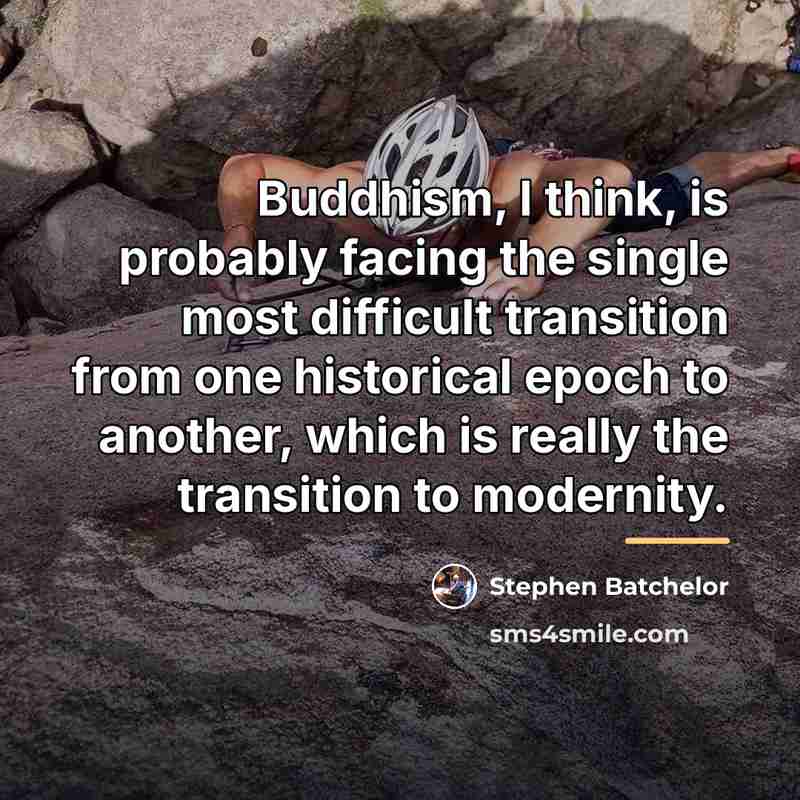 “Buddhism, I think, is probably facing the single most difficult…” quote by Stephen Batchelor