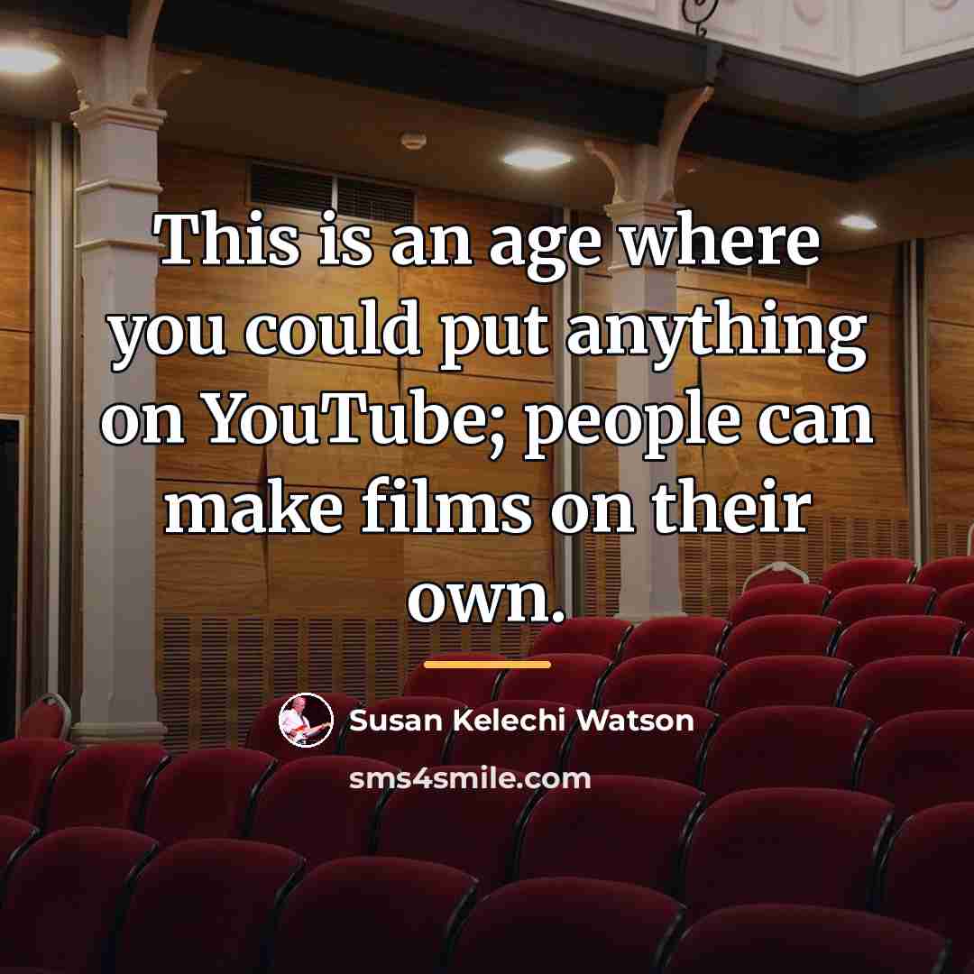 “This is an age where you could put anything on…” quote by Susan Kelechi Watson