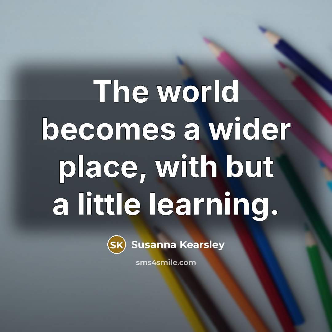 “The world becomes a wider place, with but a little…” quote by Susanna Kearsley