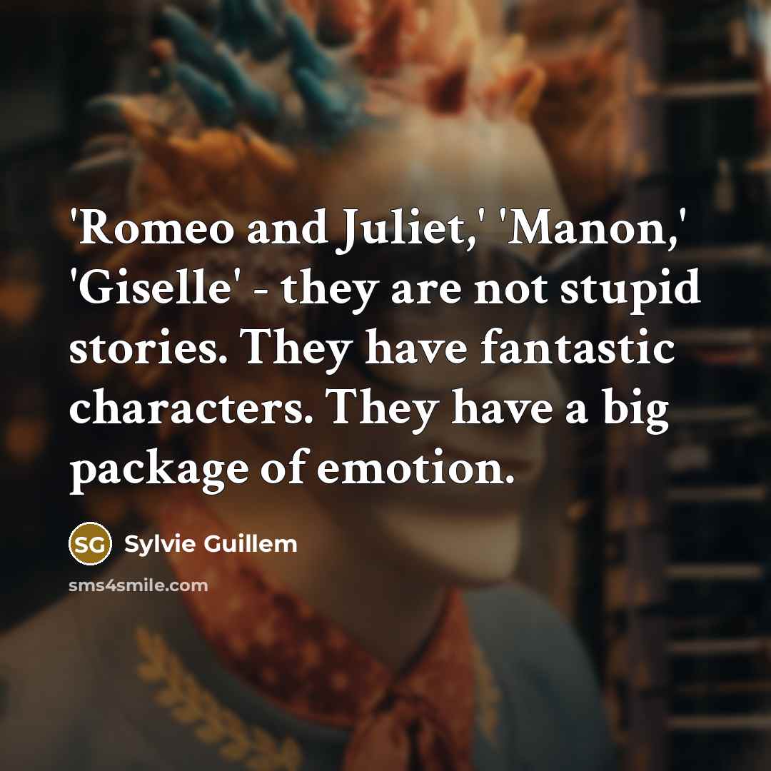 “'Romeo and Juliet,' 'Manon,' 'Giselle' - they are not stupid…” quote by Sylvie Guillem