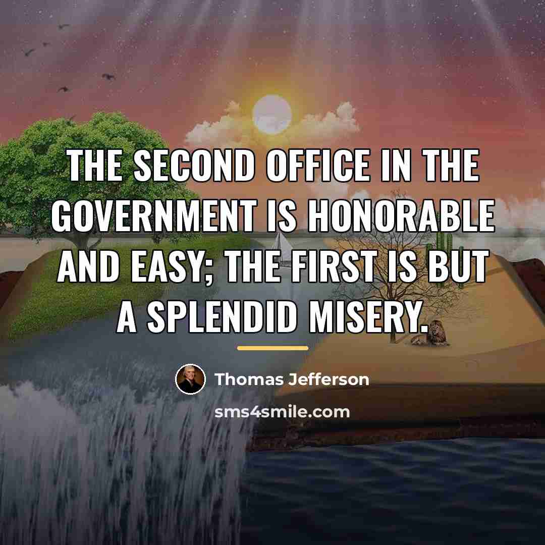 “The second office in the government is honorable and easy;…” quote by Thomas Jefferson