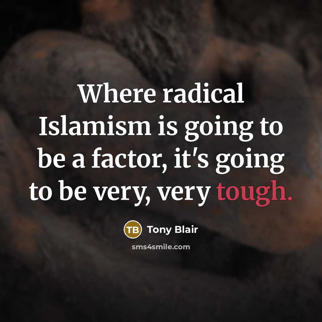 “Where radical Islamism is going to be a factor, it's…” quote by Tony Blair