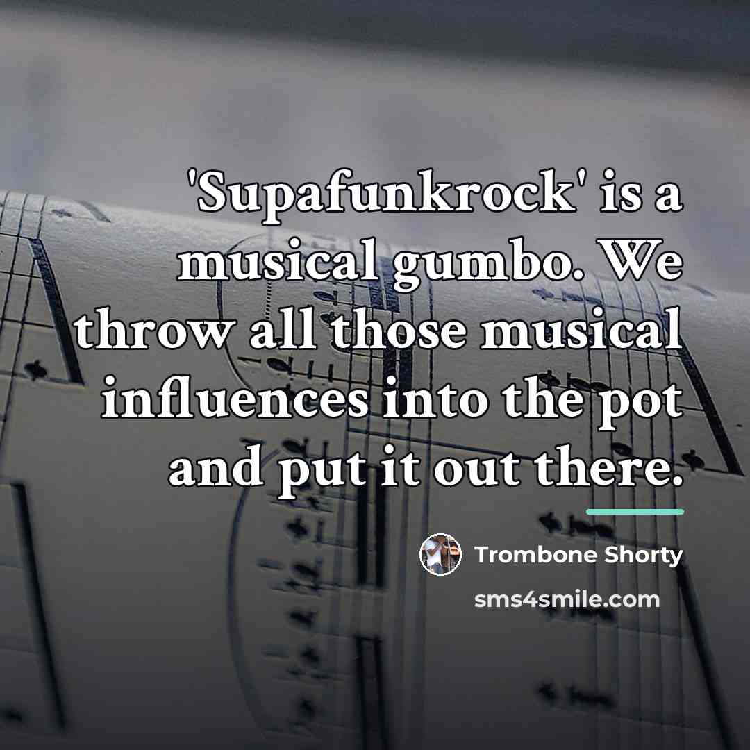 “'Supafunkrock' is a musical gumbo. We throw all those musical…” quote by Trombone Shorty