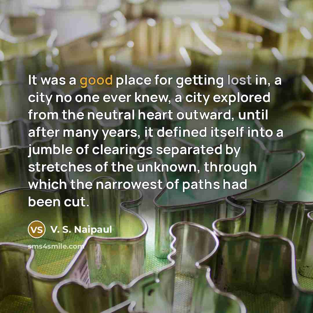 “It was a good place for getting lost in, a…” quote by V. S. Naipaul
