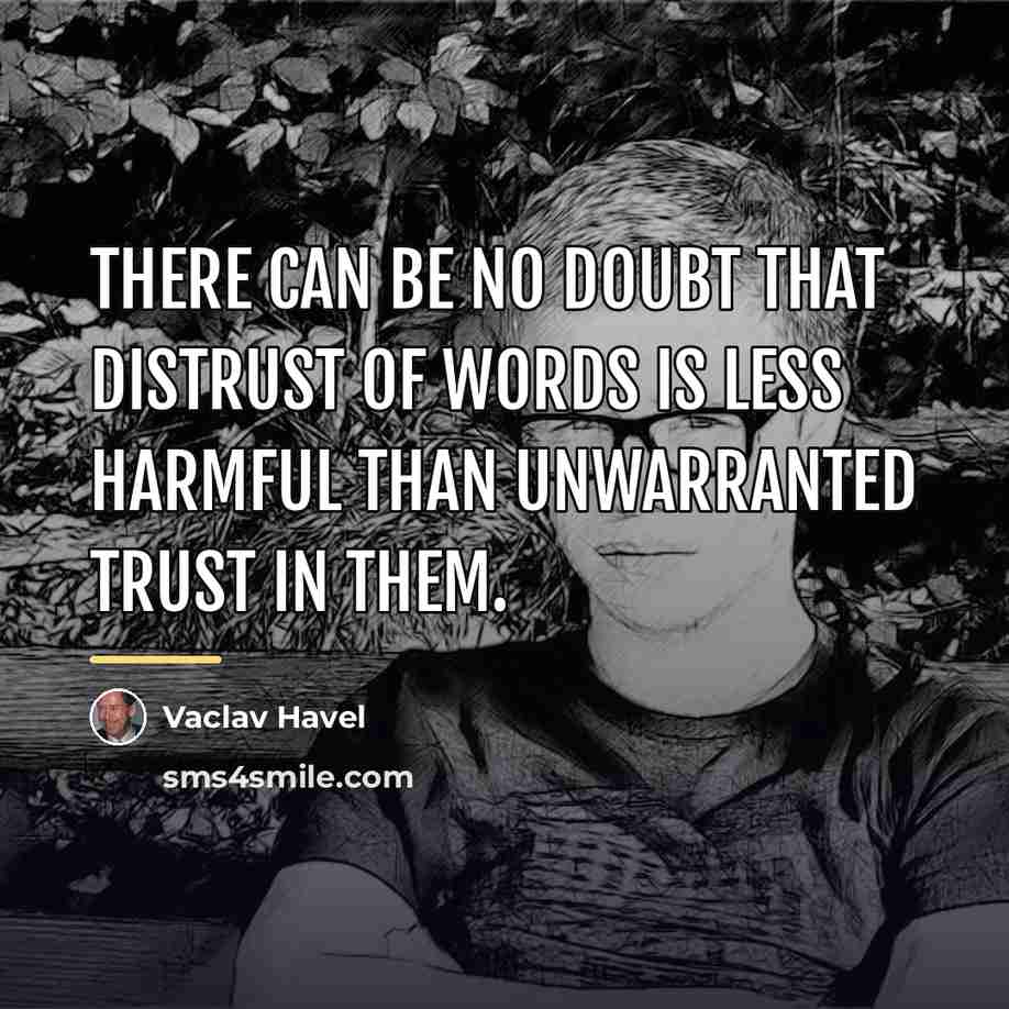 “There can be no doubt that distrust of words is…” quote by Vaclav Havel