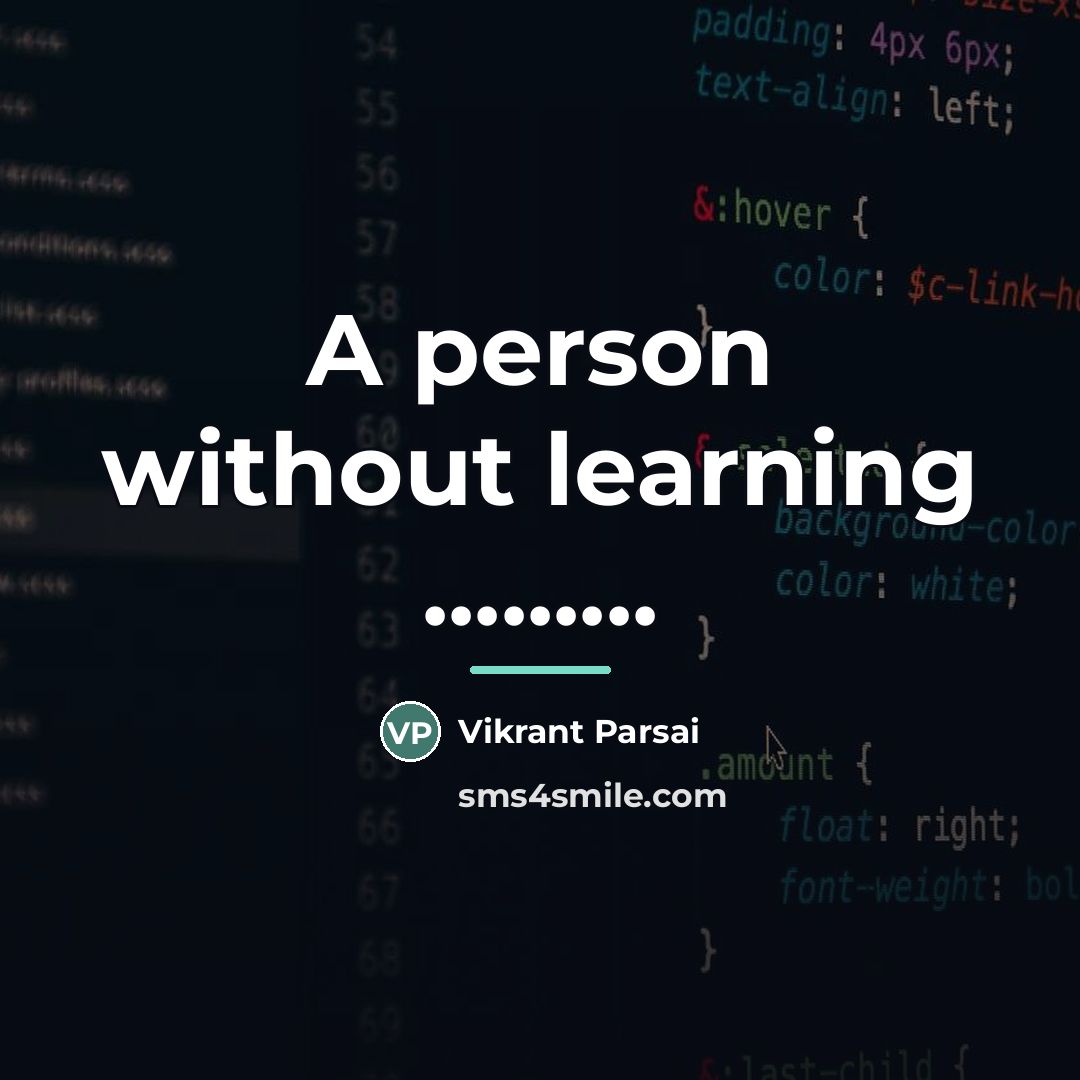 “A person without learning .........…” quote by Vikrant Parsai