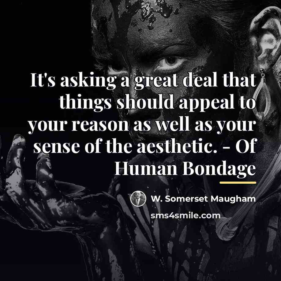 “It's asking a great deal that things should appeal to…” quote by W. Somerset Maugham