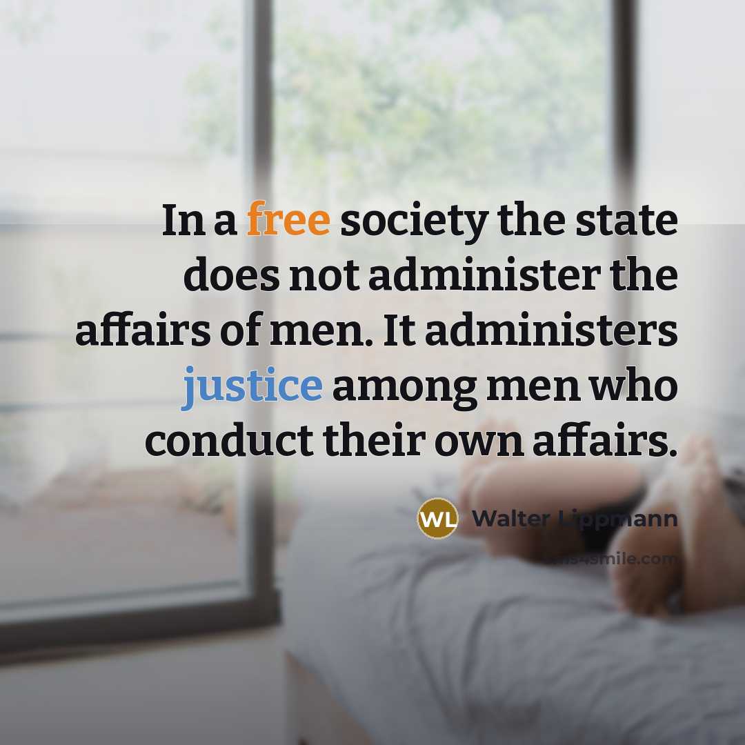 “In a free society the state does not administer the…” quote by Walter Lippmann