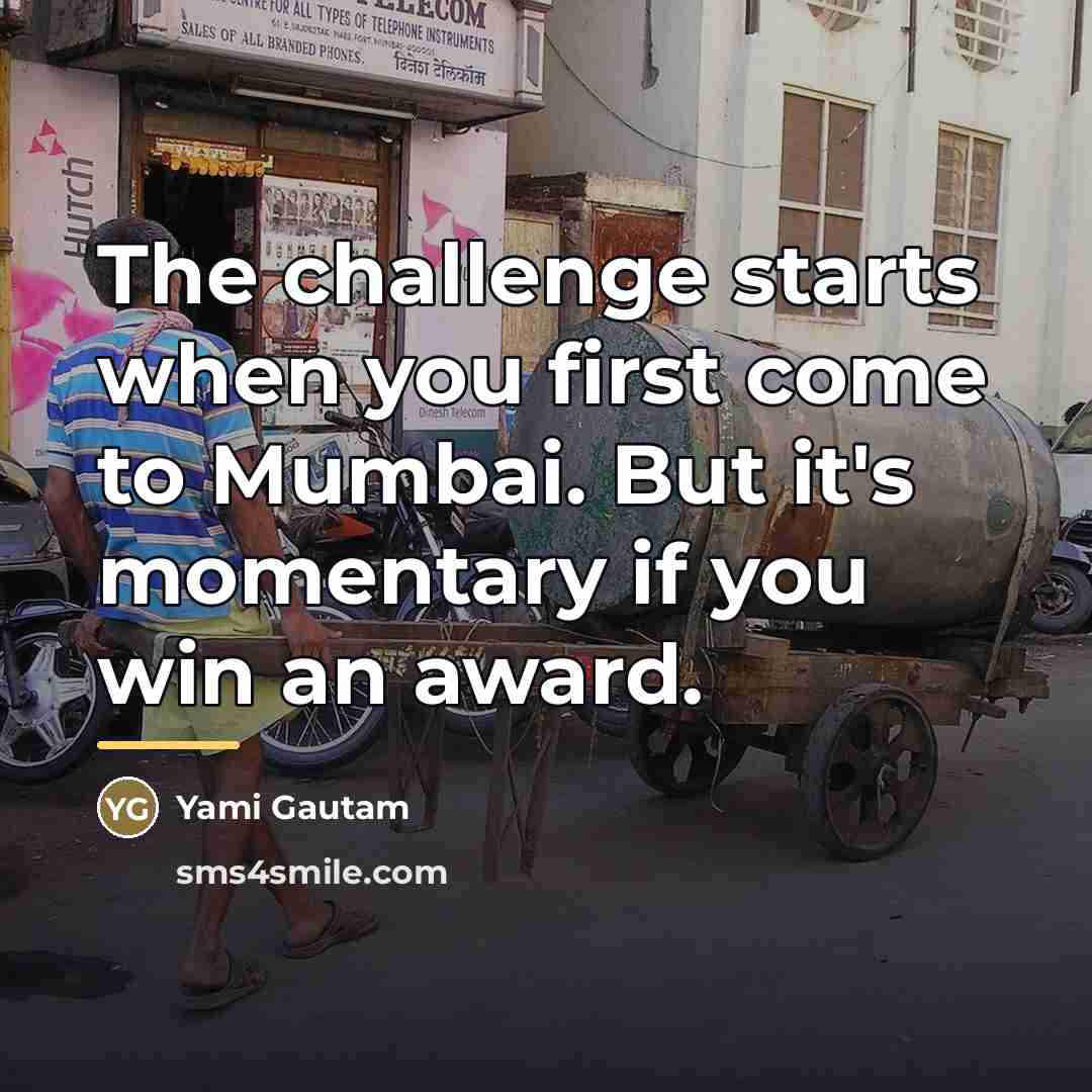 “The challenge starts when you first come to Mumbai. But…” quote by Yami Gautam
