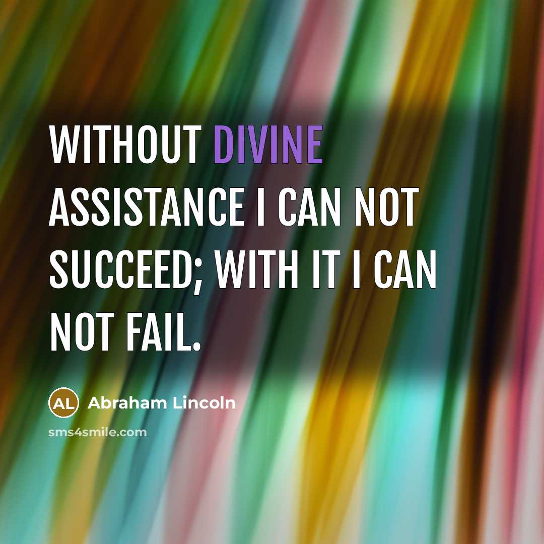 “Without Divine assistance I can not succeed; with it I…” quote by Abraham Lincoln
