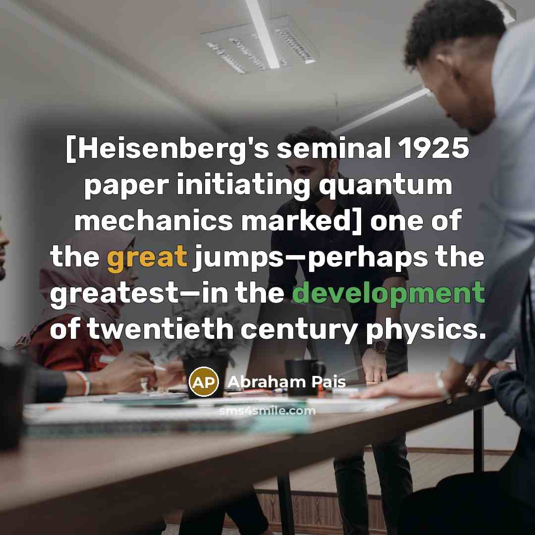 “[Heisenberg's seminal 1925 paper initiating quantum mechanics marked] one of…” quote by Abraham Pais
