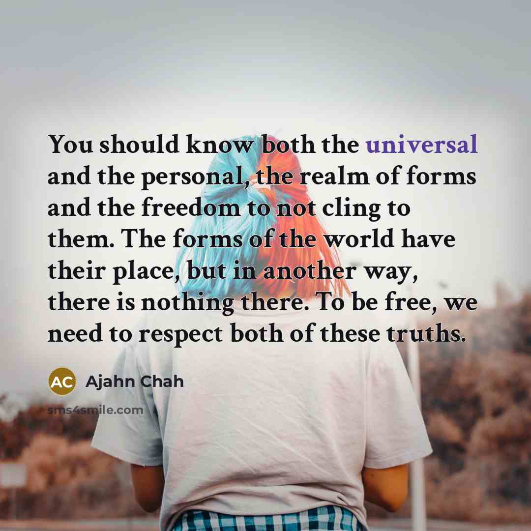 “You should know both the universal and the personal, the…” quote by Ajahn Chah