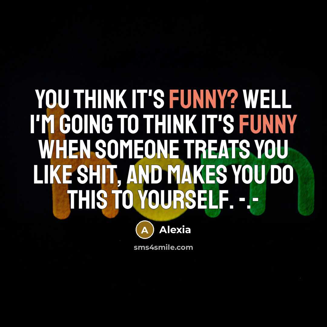 “You think it's funny? well I'm going to think it's…” quote by Alexia