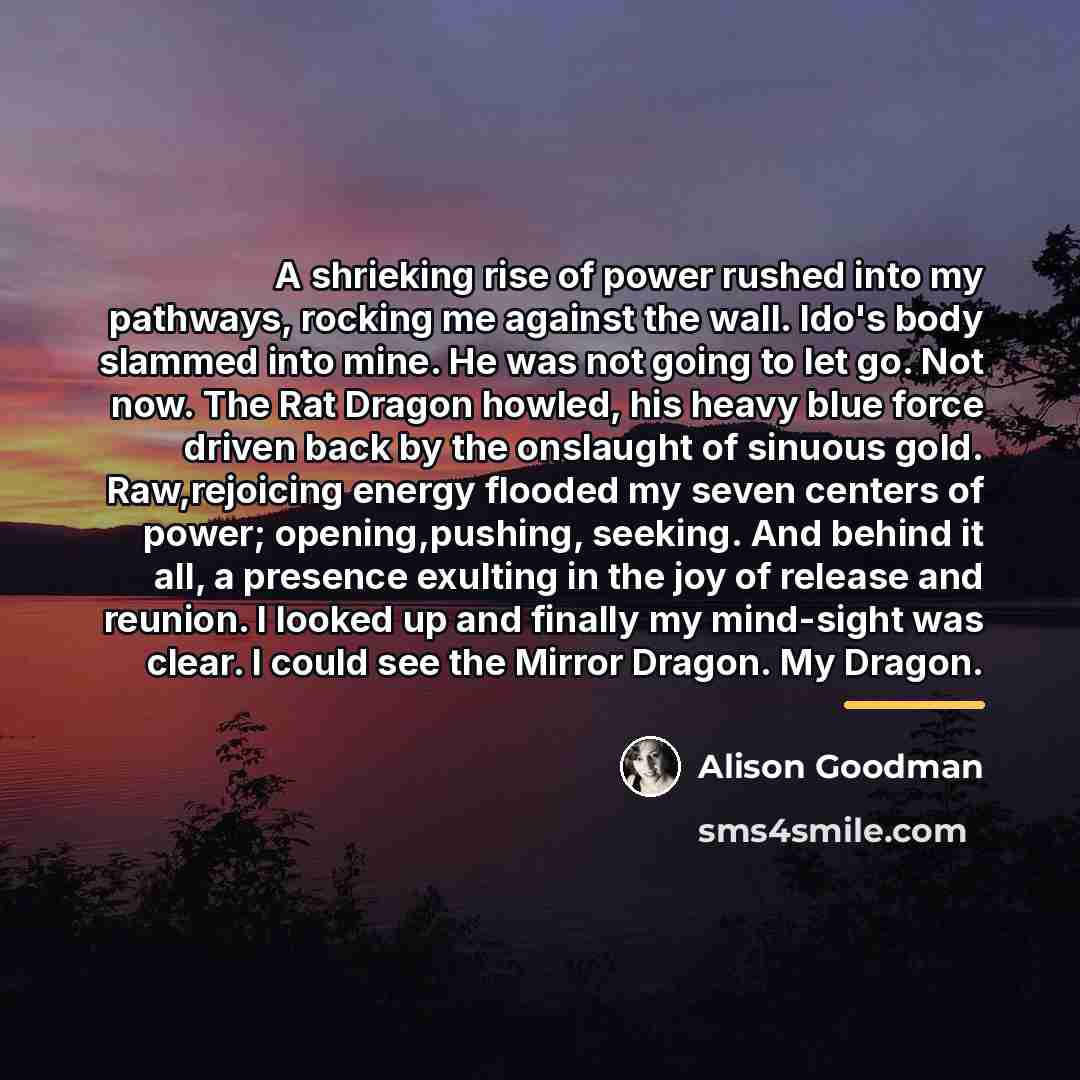 “A shrieking rise of power rushed into my pathways, rocking…” quote by Alison Goodman