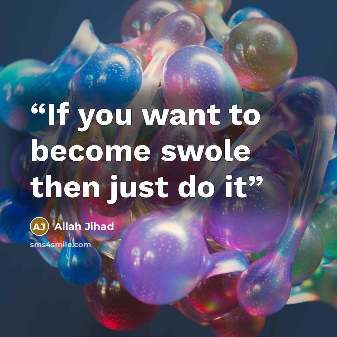 “If you want to become swole then just do it” quote by Allah Jihad