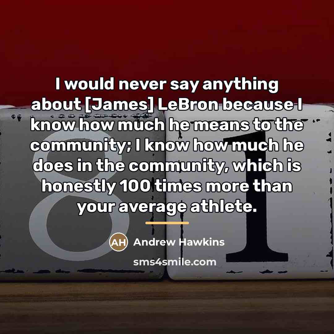 “I would never say anything about [James] LeBron because I…” quote by Andrew Hawkins