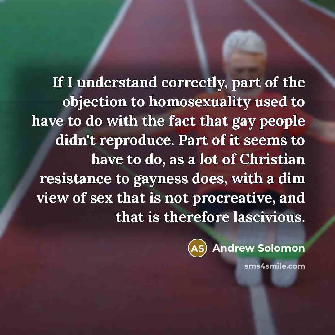 “If I understand correctly, part of the objection to homosexuality…” quote by Andrew Solomon