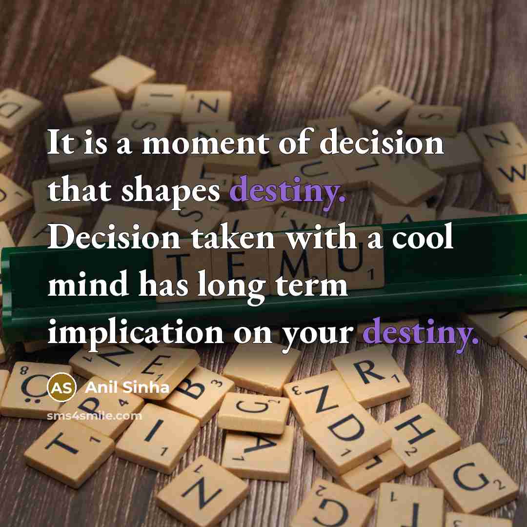 “It is a moment of decision that shapes destiny. Decision…” quote by Anil Sinha