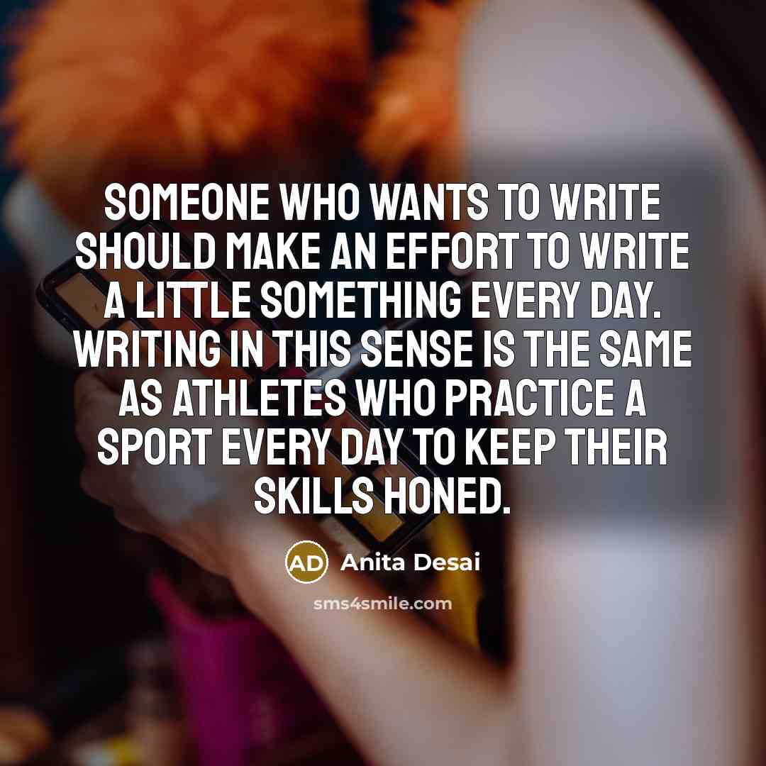 “Someone who wants to write should make an effort to…” quote by Anita Desai