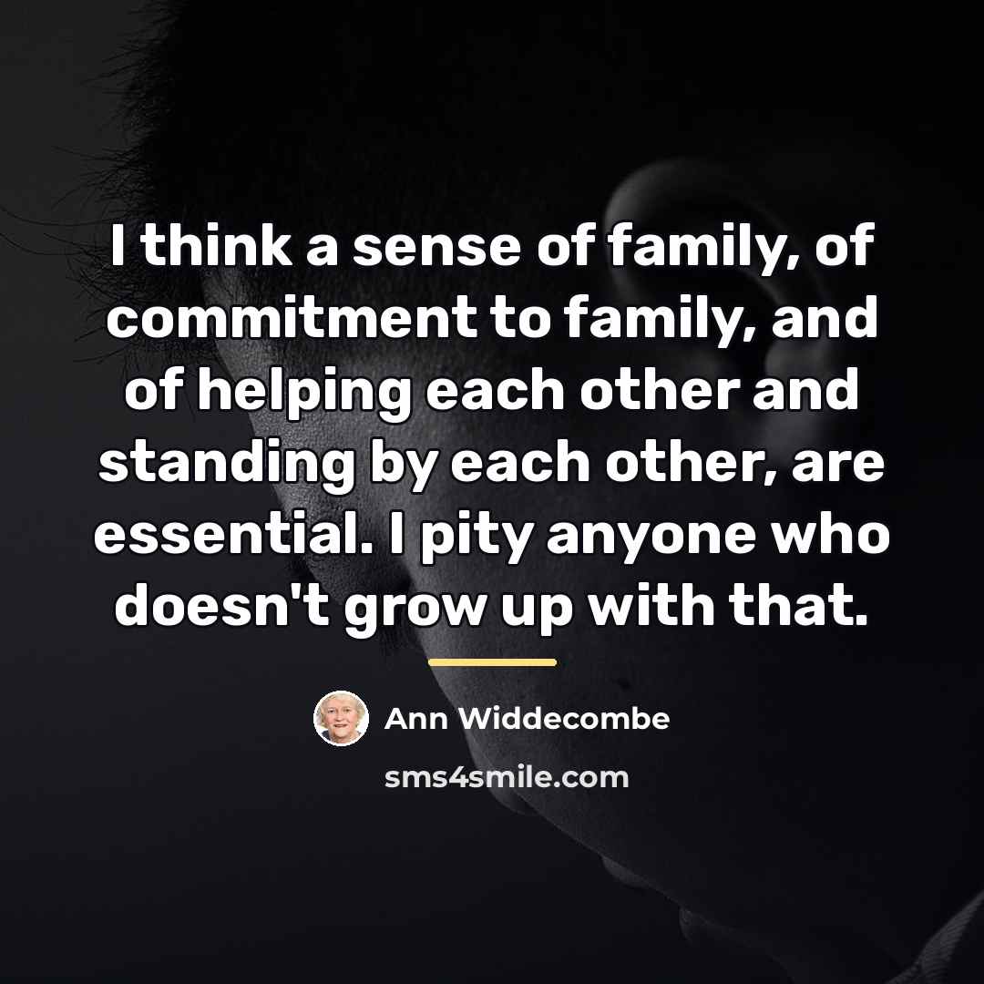 “I think a sense of family, of commitment to family,…” quote by Ann Widdecombe