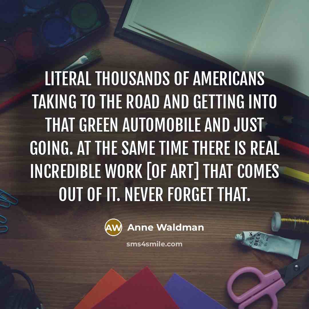 “Literal thousands of Americans taking to the road and getting…” quote by Anne Waldman