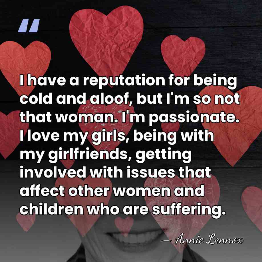 I have a reputation for being cold and aloof, but I'm so&hellip; - Annie Lennox