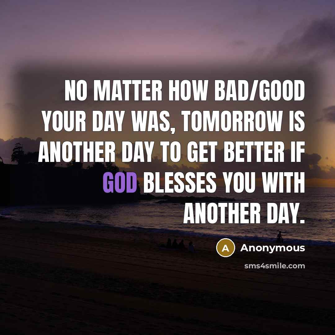 “No matter how bad/good your day was, tomorrow is another…” quote by Anonymous