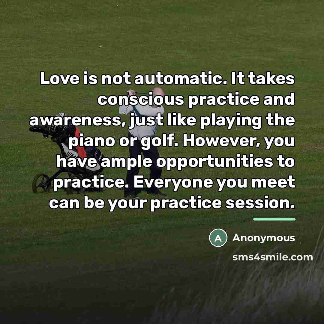 “Love is not automatic. It takes conscious practice and awareness,…” quote by Anonymous