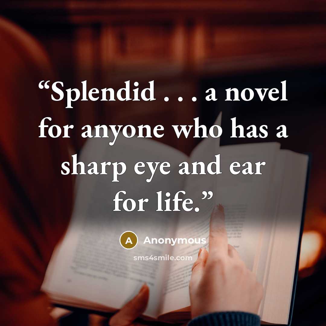 “Splendid . . . a novel for anyone who has a sharp eye and ear for life.” quote by Anonymous