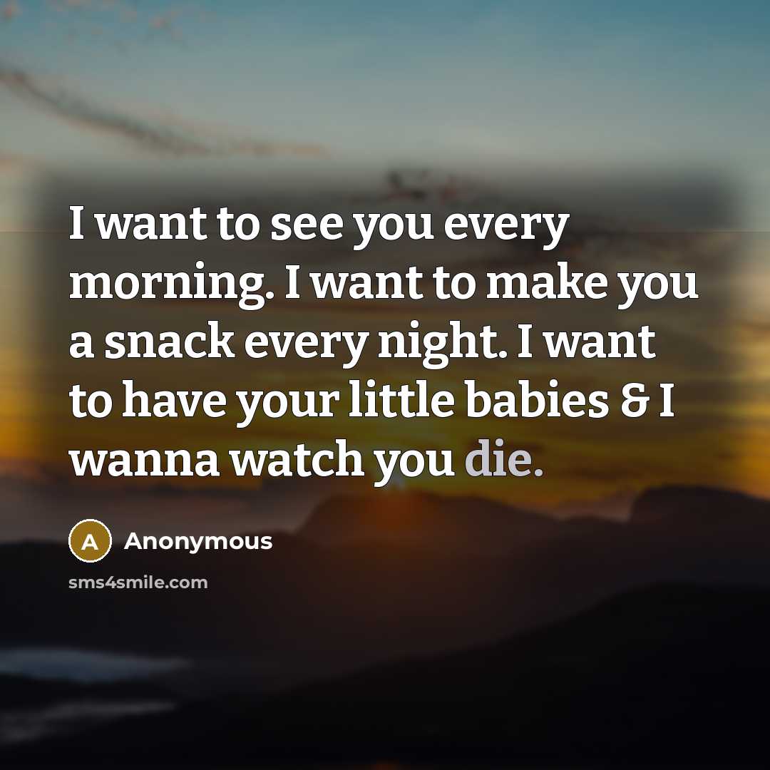 “I want to see you every morning. I want to…” quote by Anonymous