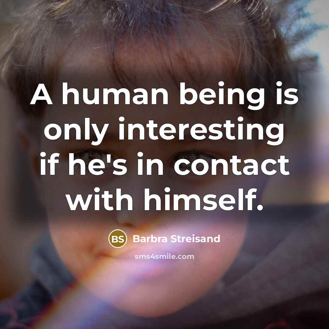 “A human being is only interesting if he's in contact…” quote by Barbra Streisand