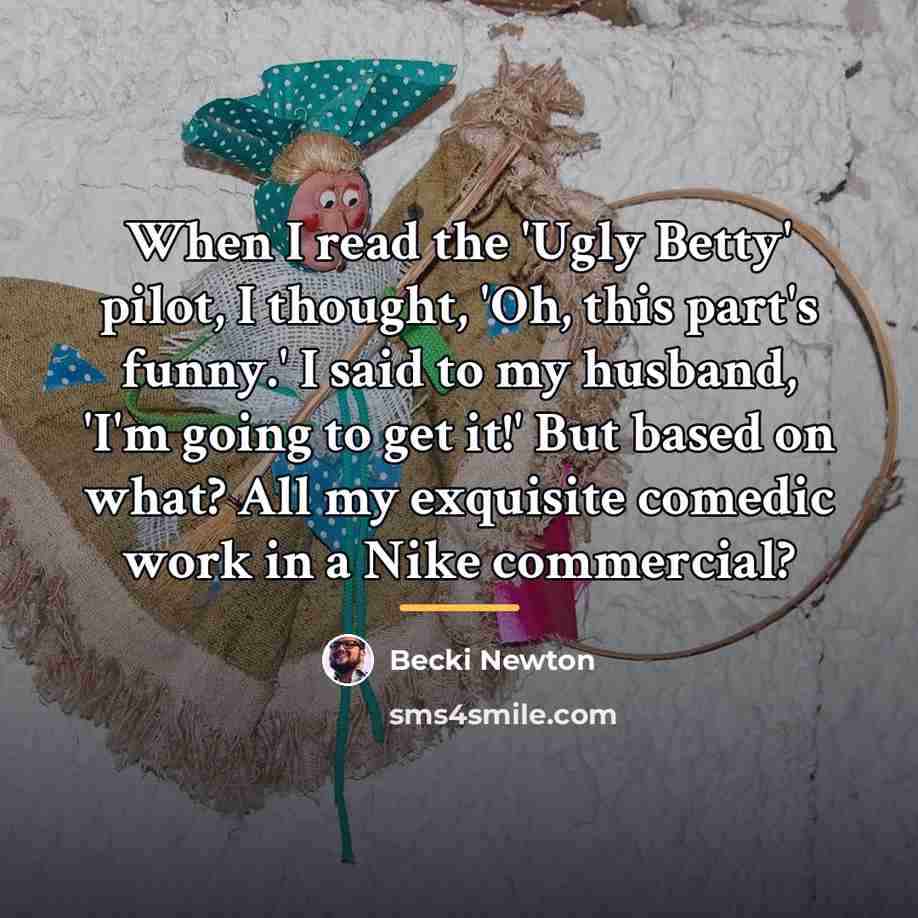 “When I read the 'Ugly Betty' pilot, I thought, 'Oh,…” quote by Becki Newton