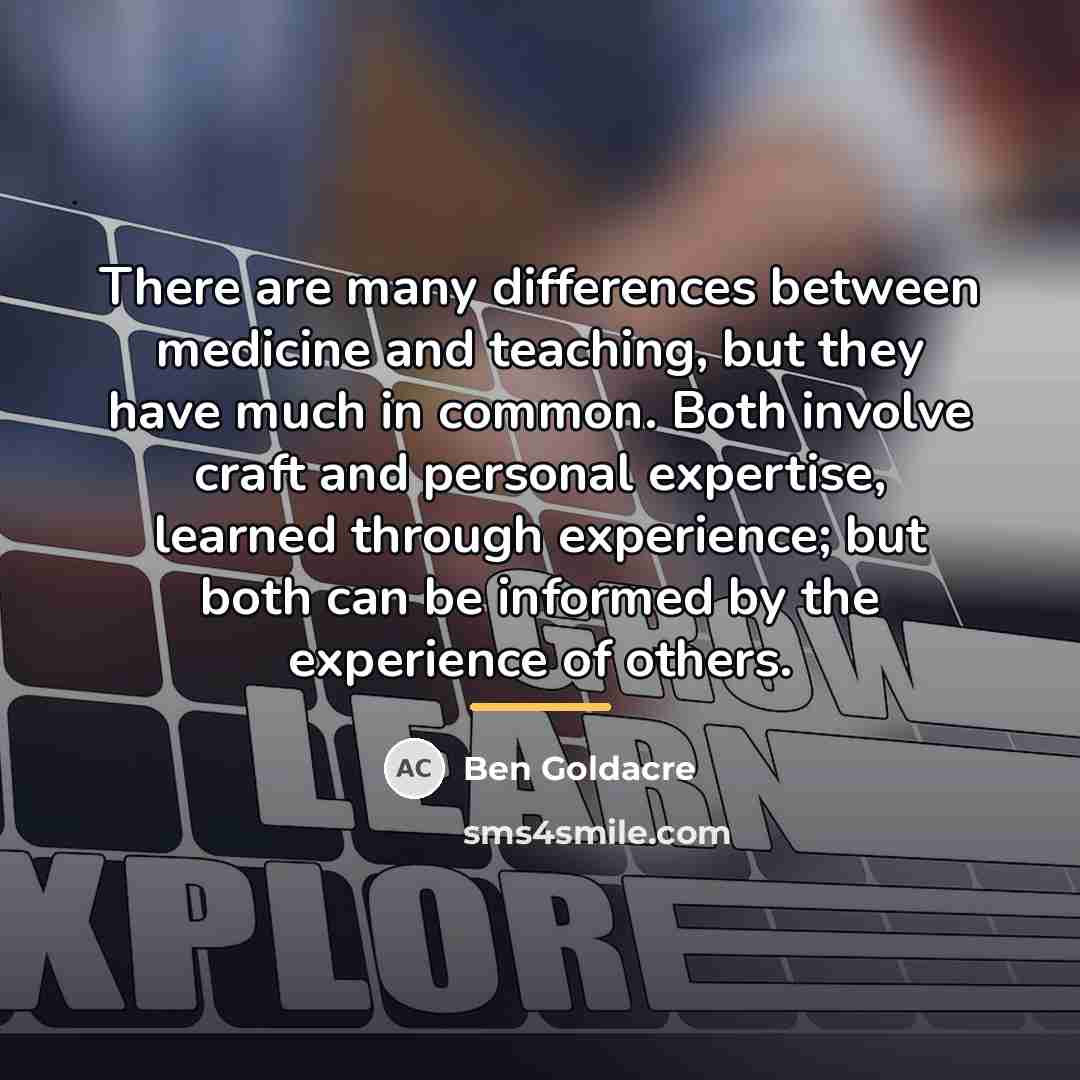“There are many differences between medicine and teaching, but they…” quote by Ben Goldacre