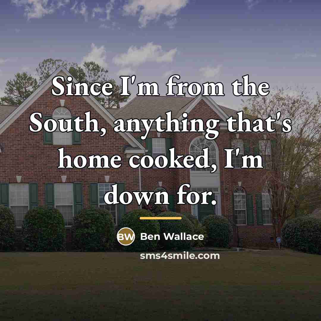 “Since I'm from the South, anything that's home cooked, I'm…” quote by Ben Wallace