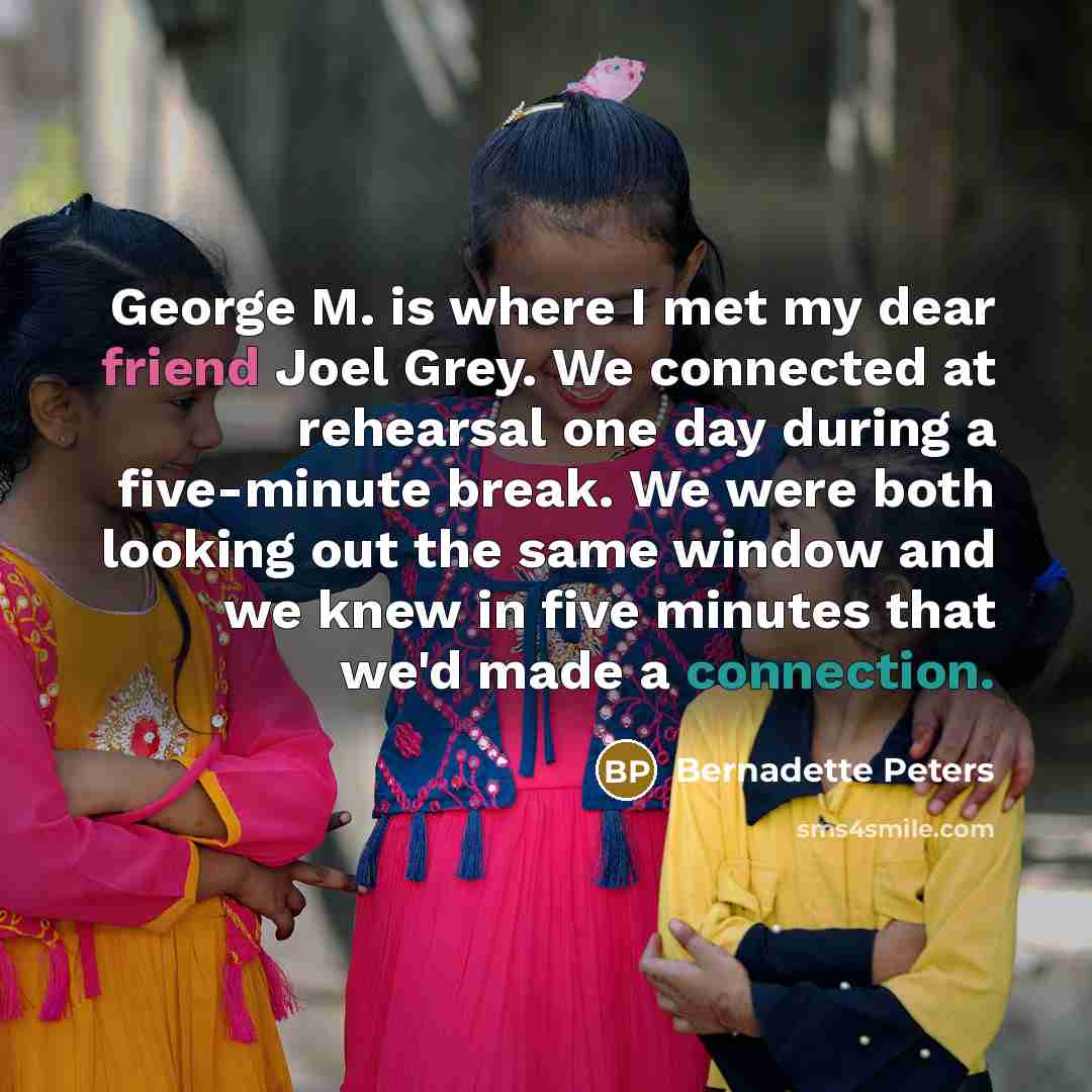 “George M. is where I met my dear friend Joel…” quote by Bernadette Peters