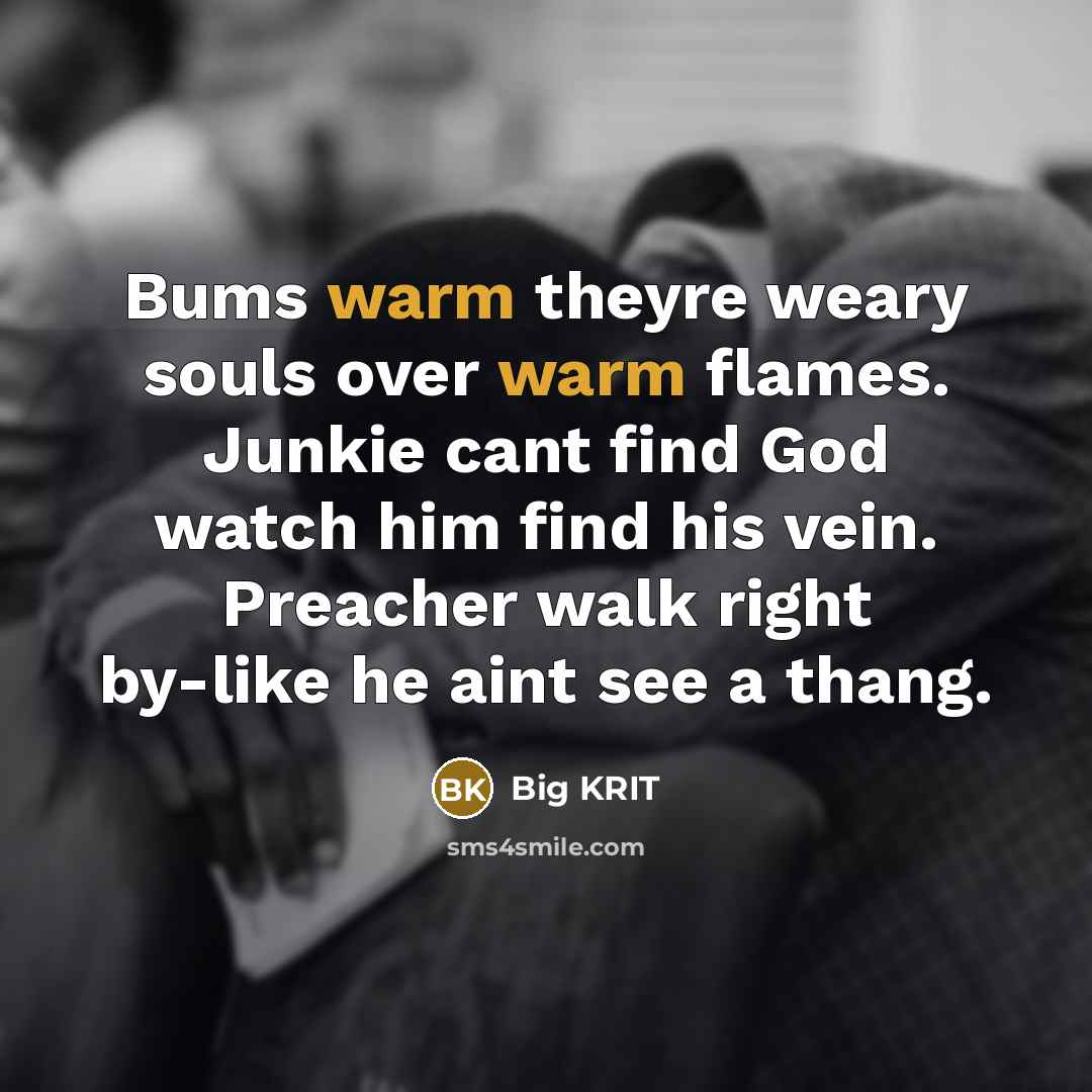 “Bums warm theyre weary souls over warm flames. Junkie cant…” quote by Big KRIT