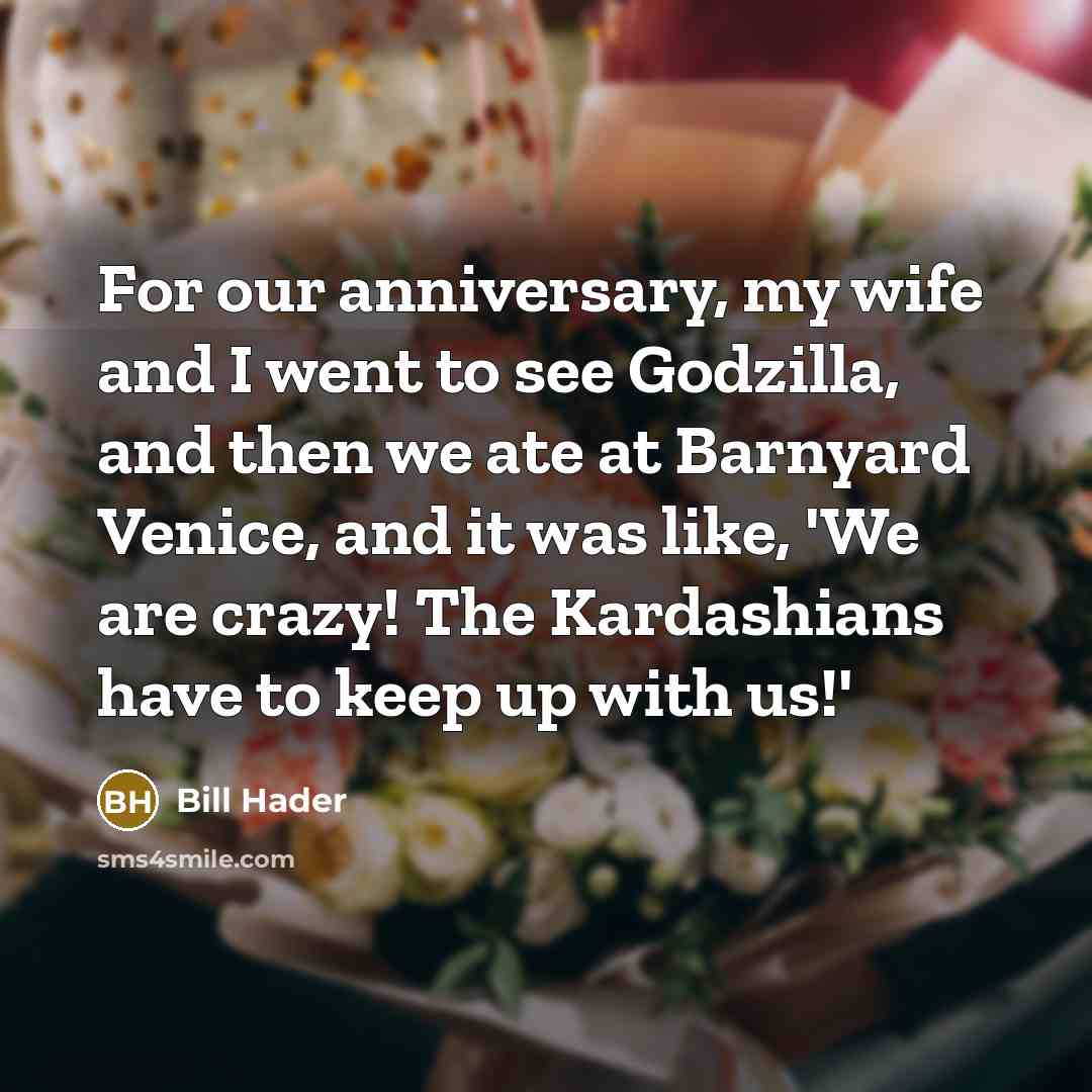 “For our anniversary, my wife and I went to see…” quote by Bill Hader