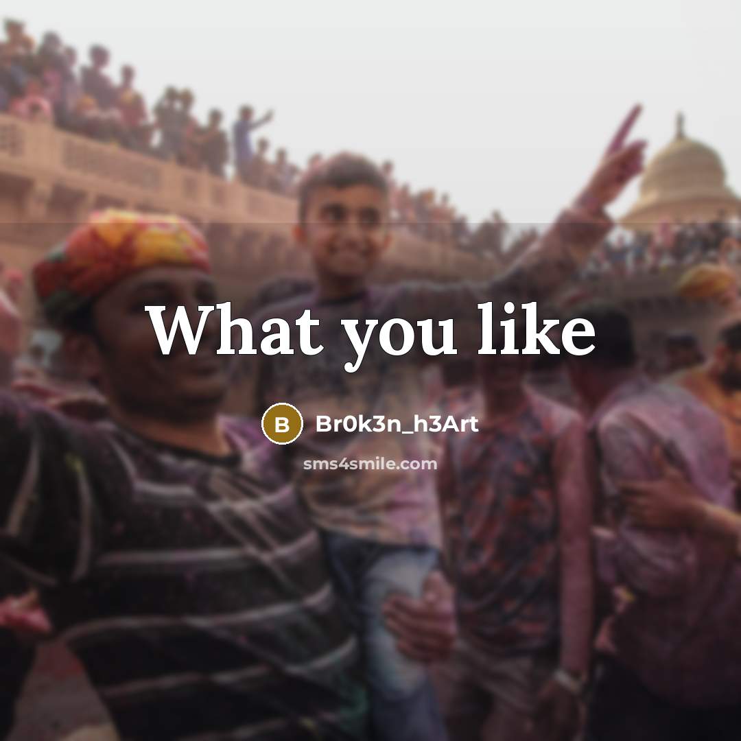 “What you like…” quote by Br0k3n_h3Art