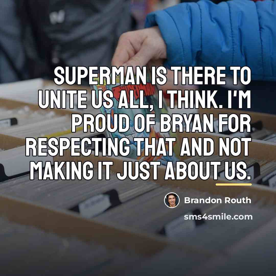 “Superman is there to unite us all, I think. I'm…” quote by Brandon Routh